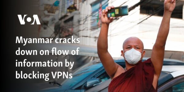 Myanmar cracks down on flow of information by blocking VPNs