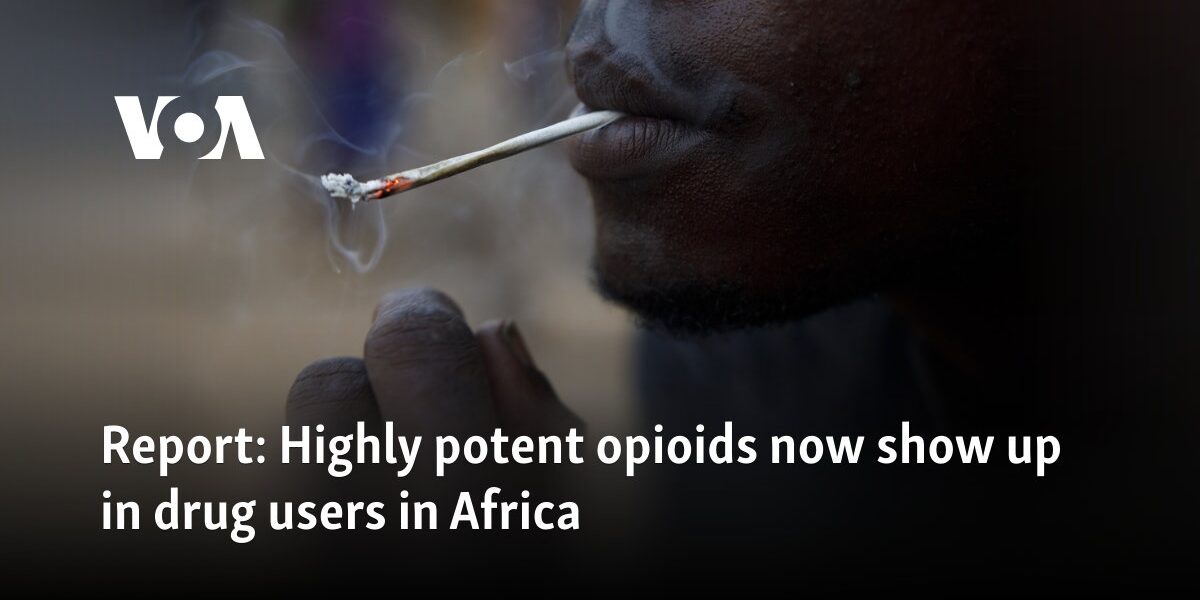 Report: Highly potent opioids now show up in drug users in Africa