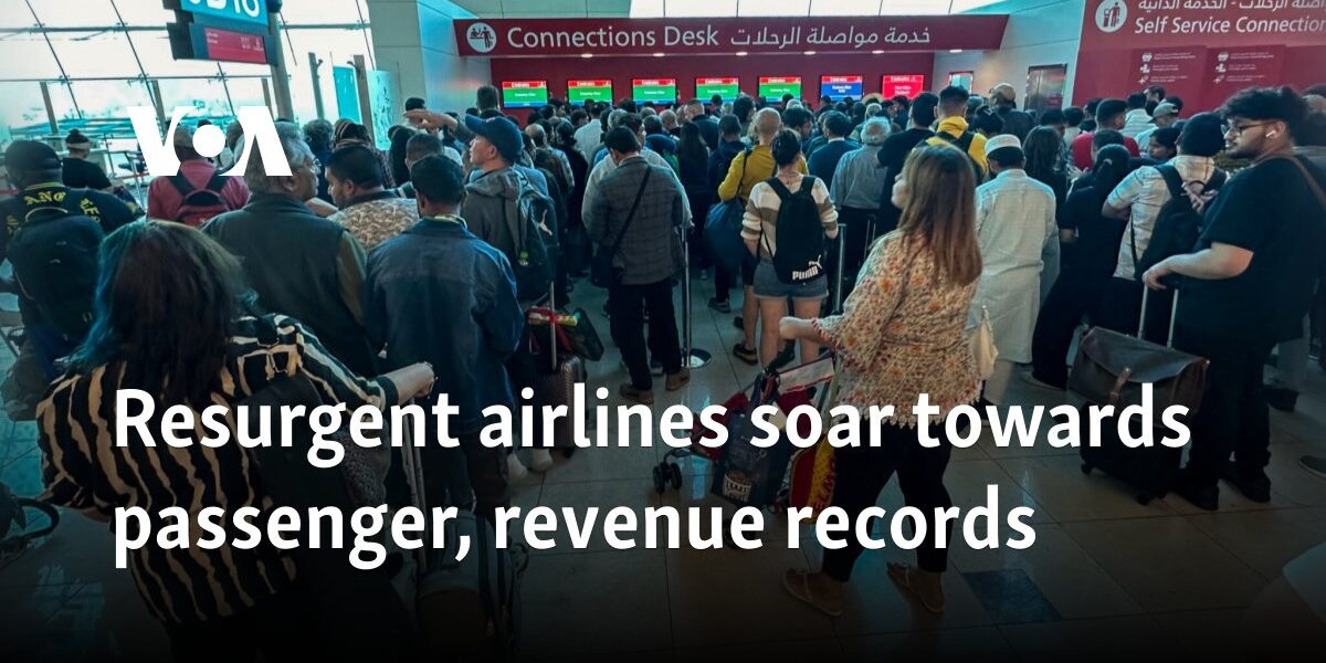 Resurgent airlines soar towards passenger, revenue records