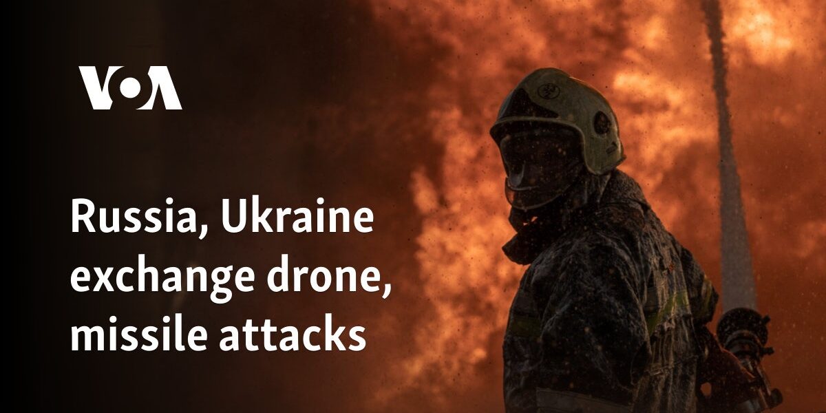 Russia, Ukraine exchange drone, missile attacks