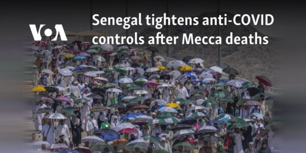 Senegal tightens anti-COVID controls after Mecca deaths