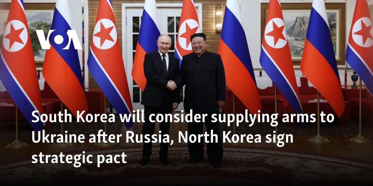 South Korea will consider supplying arms to Ukraine after Russia, North Korea sign strategic pact