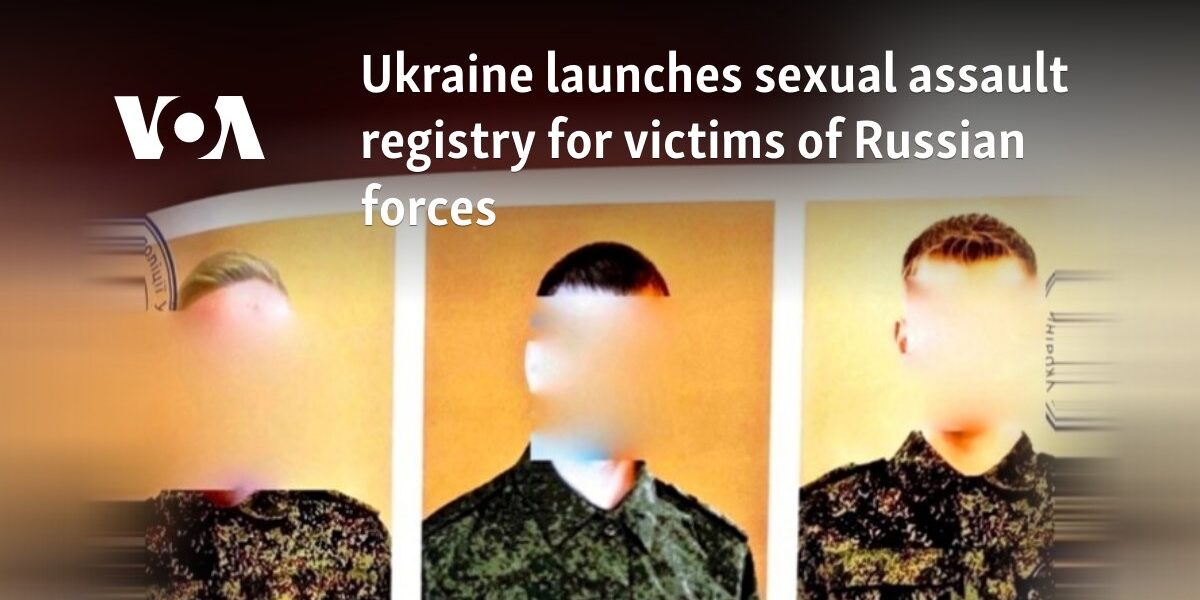 Ukraine launches sexual assault registry for victims of Russian forces