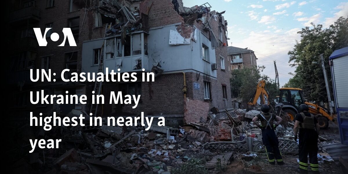 UN: Casualties in Ukraine in May highest in nearly a year