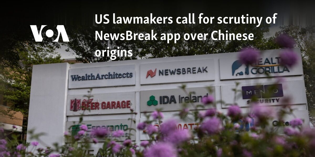 US lawmakers call for scrutiny of NewsBreak app over Chinese origins