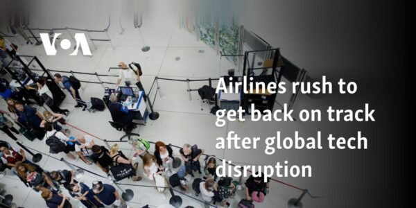 Airlines rush to get back on track after global tech disruption