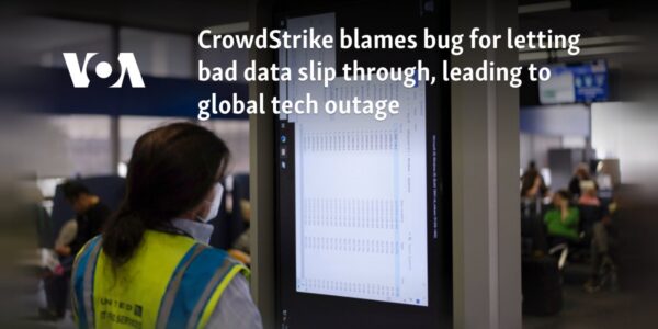 CrowdStrike blames bug for letting bad data slip through, leading to global tech outage