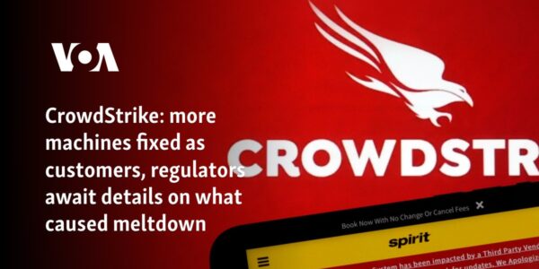 CrowdStrike: More machines fixed as customers, regulators await details on what caused meltdown
