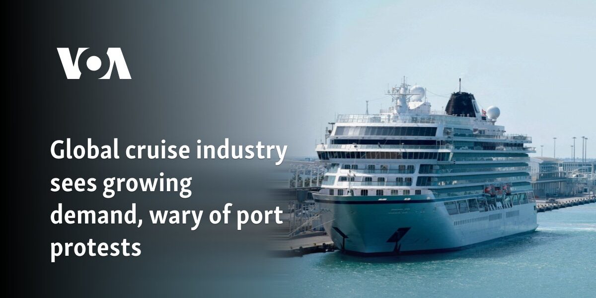 Global cruise industry sees growing demand, wary of port protests