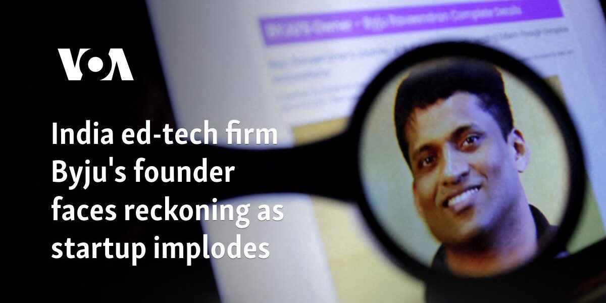 India ed-tech firm Byju's founder faces reckoning as startup implodes