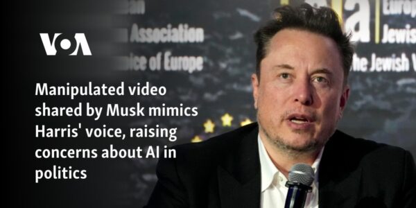 Manipulated video shared by Musk mimics Harris' voice, raising concerns about AI in politics