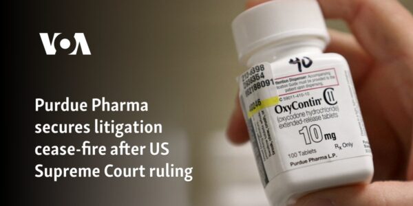 Purdue Pharma secures litigation freeze after US Supreme Court ruling