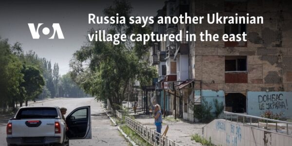 Russia says another Ukrainian village captured in the east