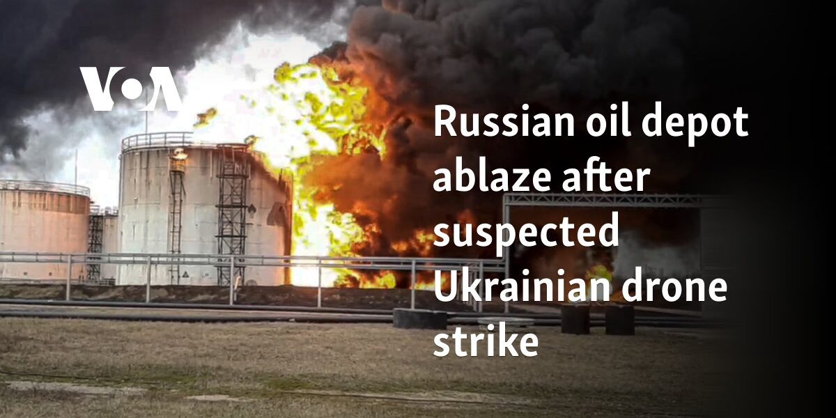 Russian oil depot ablaze after suspected Ukrainian drone strike