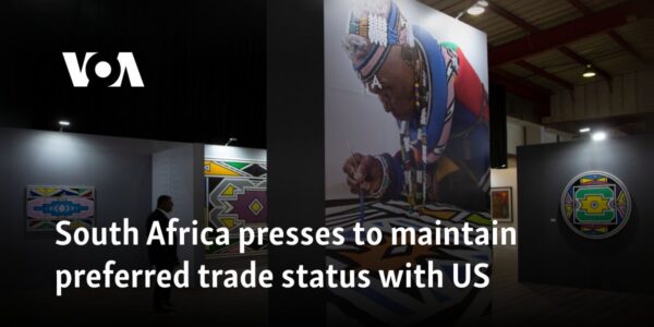 South Africa presses to maintain preferred trade status with US