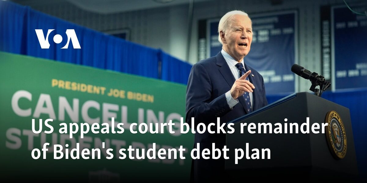 US appeals court blocks remainder of Biden's student debt plan