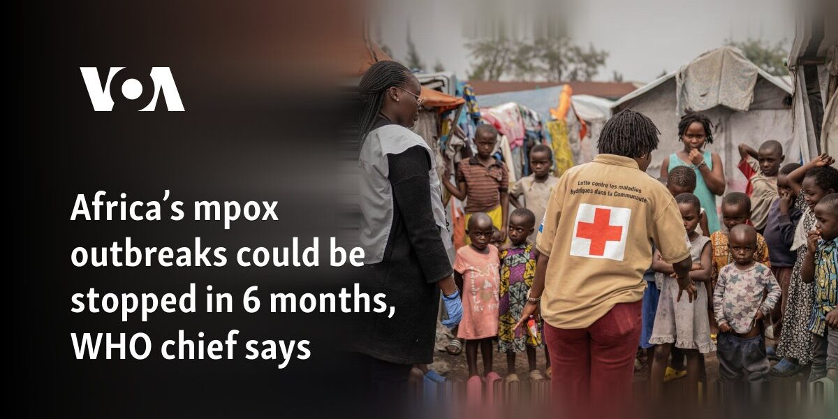 Africa’s mpox outbreaks could be stopped in 6 months, WHO chief says