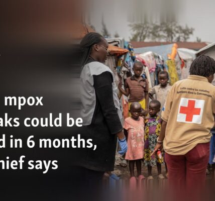 Africa’s mpox outbreaks could be stopped in 6 months, WHO chief says