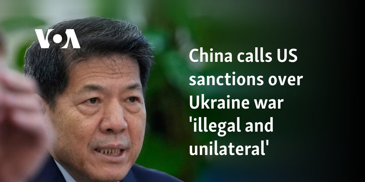 China calls US sanctions over Ukraine war 'illegal and unilateral'