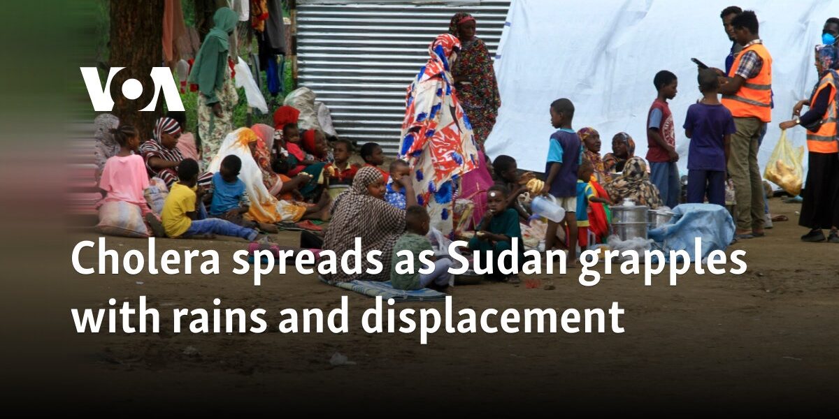 Cholera spreads as Sudan grapples with rains and displacement