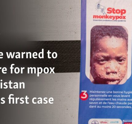 Europe warned to prepare for mpox as Pakistan reports first case