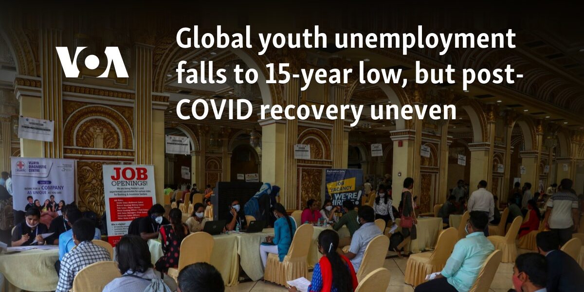 Global youth unemployment falls to 15-year low, but post-COVID recovery uneven