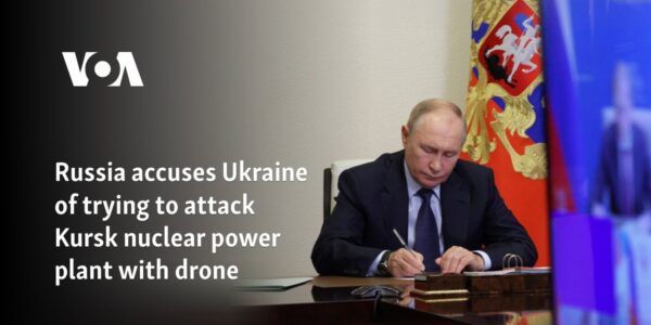 Russia accuses Ukraine of trying to attack Kursk nuclear power plant with drone