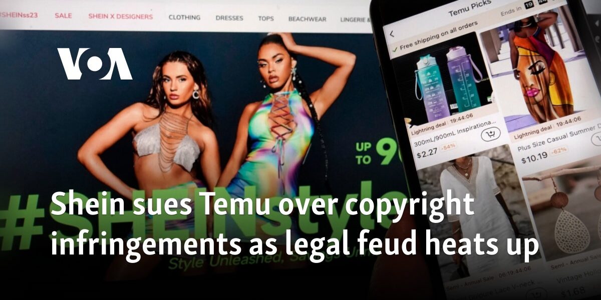 Shein sues Temu over copyright infringements as legal feud heats up