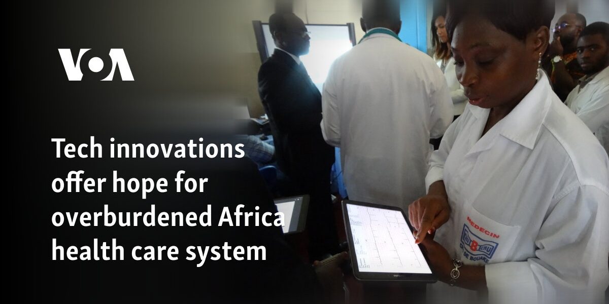 Tech innovations offer hope for overburdened Africa health care system