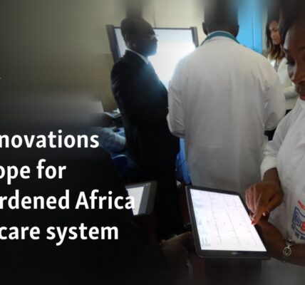 Tech innovations offer hope for overburdened Africa health care system