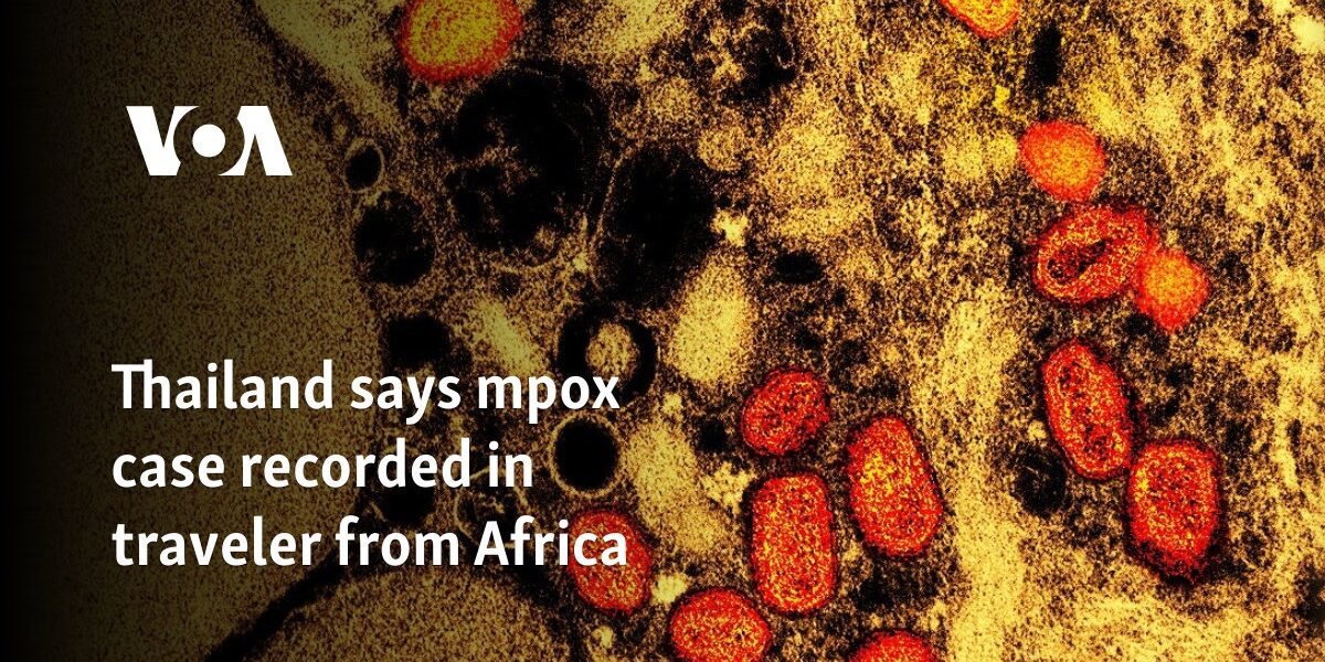 Thailand says mpox case recorded in traveler from Africa