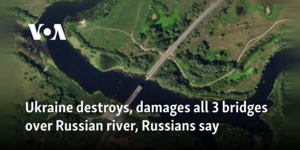 Ukraine destroys, damages all 3 bridges over Russian river, Russians say