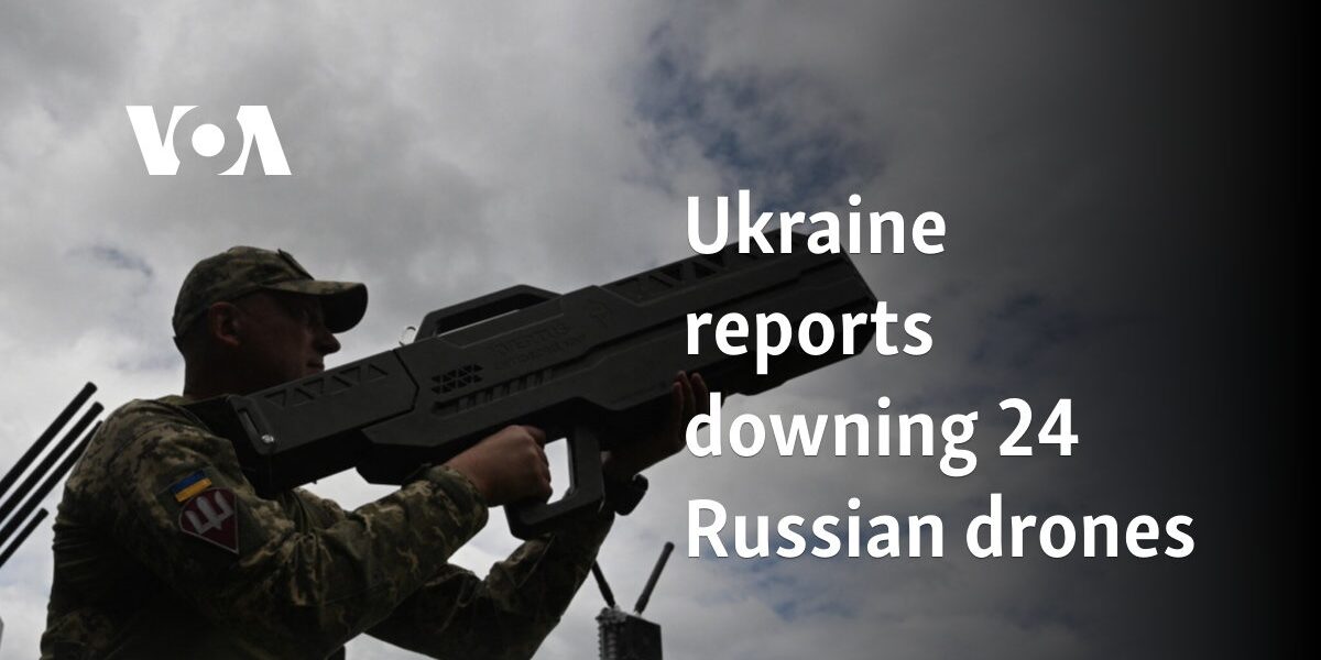 Ukraine reports downing 24 Russian drones