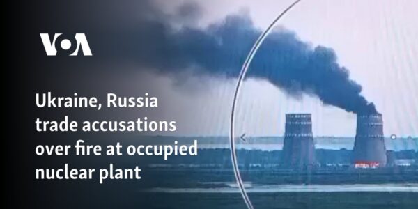 Ukraine, Russia trade accusations over fire at occupied nuclear plant