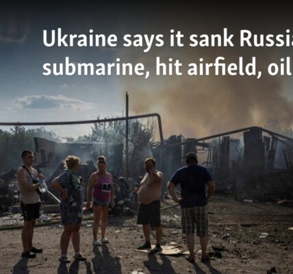 Ukraine says it sank Russian submarine, hit airfield, oil depots