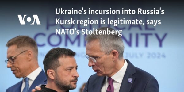 Ukraine's incursion into Russia's Kursk region is legitimate, says NATO's Stoltenberg