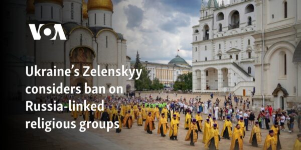 Ukraine’s Zelenskyy considers ban on Russia-linked religious groups