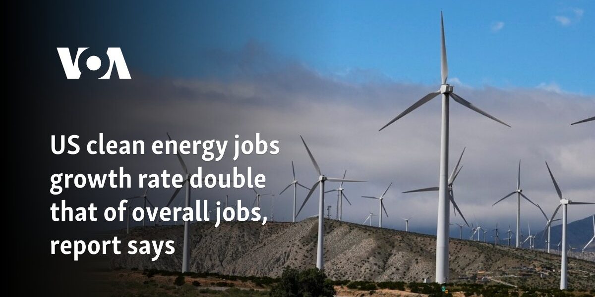 US clean energy jobs growth rate double that of overall jobs, report says