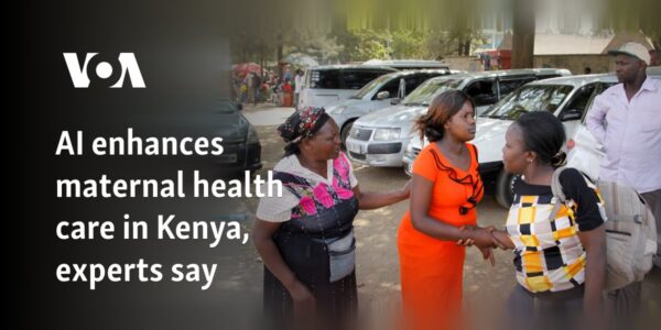 AI enhances maternal health care in Kenya, experts say