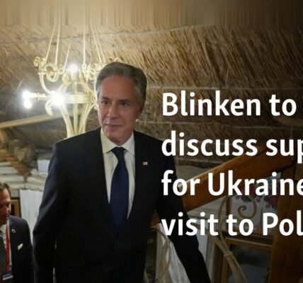 Blinken to discuss support for Ukraine in visit to Poland