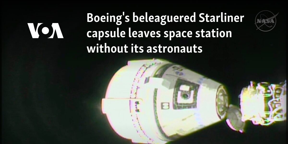 Boeing's beleaguered Starliner capsule leaves space station without its astronauts