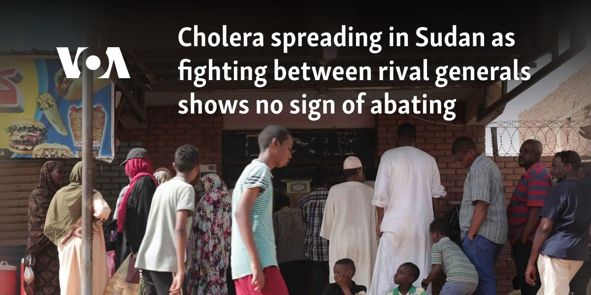 Cholera spreading in Sudan as fighting between rival generals shows no sign of abating