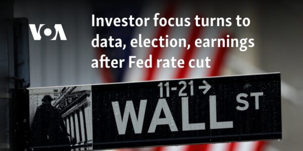 Investor focus turns to data, election, earnings after Fed rate cut