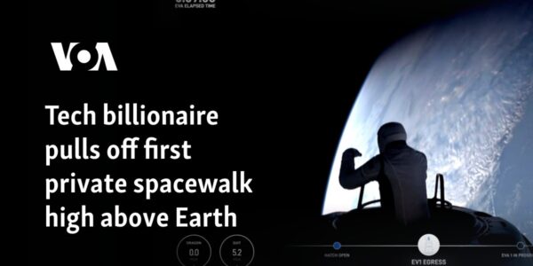 Tech billionaire pulls off first private spacewalk high above Earth