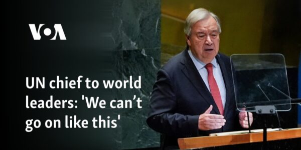 UN chief to world leaders: 'We can’t go on like this'