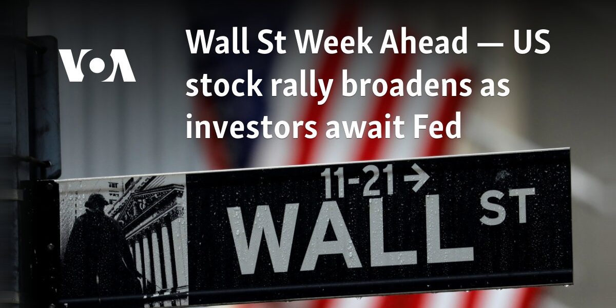 Wall St Week Ahead — US stock rally broadens as investors await Fed