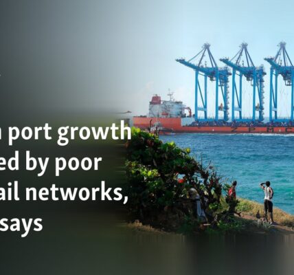 African port growth hindered by poor road, rail networks, report says