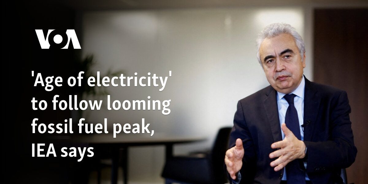 'Age of electricity' to follow looming fossil fuel peak, IEA says