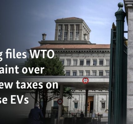 Beijing files WTO complaint over EU's new taxes on Chinese EVs