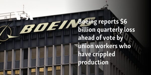 Boeing reports $6 billion quarterly loss ahead of vote by union workers who have crippled production